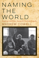 Naming the World: Language and Power Among the Northern Arapaho 0816538557 Book Cover