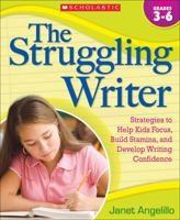 The Struggling Writer: Strategies to Help Kids Focus, Build Stamina, and Develop Writing Confidence 0545058961 Book Cover