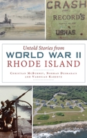 Untold Stories from World War II Rhode Island 1467141860 Book Cover