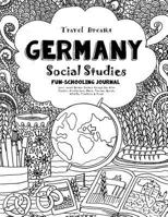 Travel Dreams Germany- Social Studies Fun-Schooling Journal: Learn about German Culture through the Arts, Fashion, Architecture, Music, Tourism, ... & Food! 1724642510 Book Cover