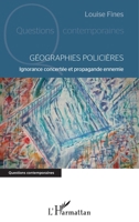 Géographies policières: Ignorance concertée et propagande ennemie (Questions Contemporaines) (French Edition) 2343106894 Book Cover