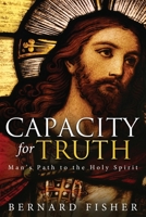 Capacity for Truth: Man's Path to the Holy Spirit 1951505301 Book Cover