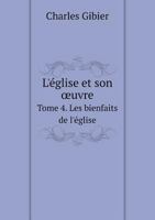 L'Eglise Et Son Uvre Tome 4. Les Bienfaits de L'Eglise 5518989296 Book Cover