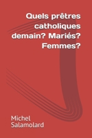 Quels prêtres catholiques demain? Mariés? Femmes? B0BXNF2MQC Book Cover