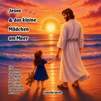 Jesus & das kleine Mädchen am Meer: Eine liebevolle christliche Gute-Nacht-Geschichte über Liebe, Identität und Freundschaft mit Jesus (German Edition) B0GZHPVBTH Book Cover