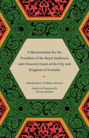 A Memorandum for the President of the Royal Audiencia and Chancery Court of the City and Kingdom of Granada 022610303X Book Cover