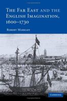 The Far East and the English Imagination, 1600-1730 0521126959 Book Cover