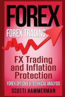 Forex: Learn About: Fx Trading & Inflation Protection, Various Forex Options & Technical Analysis 1540322254 Book Cover