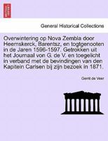 Overwintering op Nova Zembla door Heemskerck, Barentsz, en togtgenooten in de Jaren 1596-1597. Getrokken uit het Journaal von G. de V. en toegelicht ... bij zijn bezoek in 1871. 1241691975 Book Cover