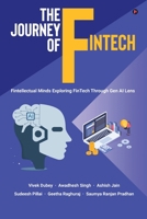 The Journey of FinTech: Fintellectual Minds Exploring FinTech Through Gen AI Lens B0FJ2BNQ7P Book Cover