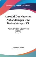 Auswahl Der Neuesten Abhandlungen Und Beobachtungen V1: Auswartiger Gelehrten (1790) 1104620294 Book Cover