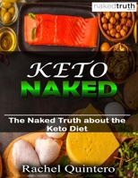 Keto Naked: Keto Naked: Your Low-Carb, High-Fat Roadmap to Weight Loss and Wellness 1705428517 Book Cover