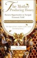 The Mother Producing Honey: Harness Opportunities to Navigate Economic Yield B0F947G6TQ Book Cover