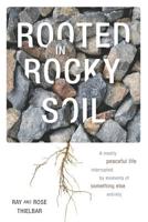 Rooted in Rocky Soil : A Mostly Peaceful Life Interrupted by Moments of Something Else Entirely 1943027323 Book Cover