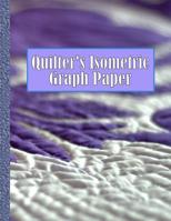 Quilter's Isometric Graph Paper: 153 Pages for Creating Your Beautiful Quilts! 1093136413 Book Cover