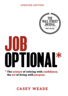 Job Optional*: *The science of retiring with confidence; the art of living with purpose. 1944194541 Book Cover