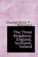 The Three Kingdoms: England, Scotland, Ireland 1022079220 Book Cover