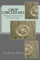 Crop Circles 2015: Extraterrestrial Cosmology 1985729660 Book Cover