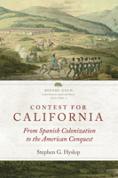 Contest for California: From Spanish Colonization to the American Conquest 0870624113 Book Cover