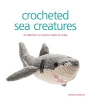 Crocheted Sea Creatures: A Collection of Marine Mates to Make 1861087578 Book Cover
