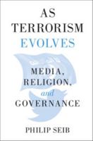 As Terrorism Evolves: Media, Religion, and Governance 110841169X Book Cover