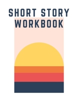 Short Story Workbook: Very Short Work of Fiction Journal Writing Notebook Story Line Diary Writer Composition Creative Students Start In The Middle Characters Plot Genres Gift For Writers 1706262507 Book Cover