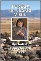 Teresa de Jesus Vigil: Storyteller, Poet, Herbalist 1735560227 Book Cover