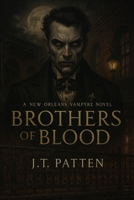 BROTHERS OF BLOOD: A New Orleans Vampyre Tale B0CCCMTLH1 Book Cover