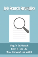 Job Search Strategies: Ways To Get Unstuck When It Feels Like Your Job Search Has Stalled: Job Search Stalled B09BGLZ8GW Book Cover