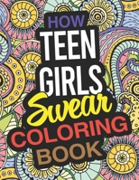 How Teen Girls Swear Coloring Book: A Teen Girl Coloring Book B083XW64ZT Book Cover