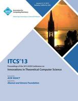 Itcs 13 Proceedings of the 2013 ACM Conference on Innovations in Theoretical Computer Science 1450320872 Book Cover