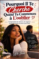 Pourquoi Il Te Cherche Quand Tu Commences à L’oublier: Comprendre les retours, les signaux contradictoires et savoir quoi faire (French Edition) B0HJLMS132 Book Cover