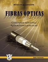 Fibras ópticas: Conceptos teóricos y aplicaciones prácticas (COMUNICACIÓN TELECOMUNICACIÓN | SISTEMAS Y TEORIA) 9872347166 Book Cover
