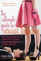 The Ultimate Guide to Sexual Fantasy: How to Turn Your Fantasies into Reality 1573441902 Book Cover