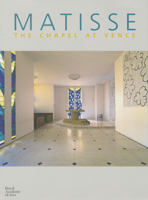 Matisse. Vence: The Chapel of the Rosary 1907533605 Book Cover