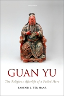 Guan Yu: The Religious Afterlife of a Failed Hero 0198803648 Book Cover