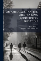 An Abridgment of the Virginia Laws Concerning Education 1245859420 Book Cover