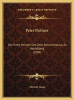 Peter Flettner: Der Erste Meister Des Otto-Heinrichsbaus Zu Heidelberg (1904) 1167479149 Book Cover