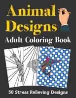 Animal Designs Adult Coloring Book: 50 Stress Relieving Designs 1077582870 Book Cover