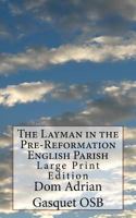 The Layman in the Pre-Reformation English Parish: Large Print Edition 1530885353 Book Cover