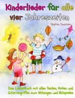 Kinderlieder für alle vier Jahreszeiten - Das Liederbuch: Das Liederbuch mit allen Texten, Noten und Gitarrengriffen zum Mitsingen und Mitspielen 1726321053 Book Cover