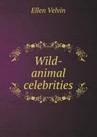 Wild-Animal Celebrities 1149436468 Book Cover
