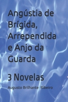 Angústia de Brígida, Arrependida e Anjo da Guarda: 3 Novelas (Portuguese Edition) B0F3P9Z4RK Book Cover