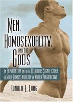 Men, Homosexuality, and the Gods: An Exploration into the Religious Significance of Male Homosexuality in World Perspective (Haworth Gay & Lesbian Studies) 1560231521 Book Cover