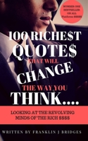 100 Richest Quotes That Will Change the Way You Think: Looking at the Revoling Minds of the Rich $$$$ 1088708978 Book Cover