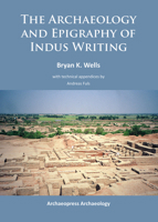 The Archaeology and Epigraphy of Indus Writing 1784910465 Book Cover