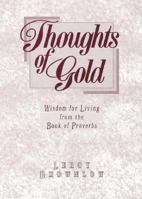 Thoughts of Gold: Wisdom for Living from the Book of Proverbs (Inspirational Gift Books) 0915720132 Book Cover