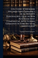 Lvd. Conr. Schroederi Specimen Ivris Germanici De Actionibvs Personalibvs, Qvae Ad Rem Petendam Svnt Comparatae, Apvd Veteres Germanos In Foro Rei Sitae Institvendis 1286563518 Book Cover