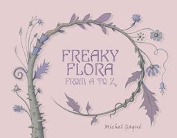 Freaky Flora: From A To Z 0971905363 Book Cover