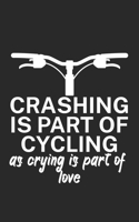 Crashing is part of cycling as crying is part of love: Mountain bike notebook for mountain bikers with spell. 120 pages lined. Perfect gift. 1710020598 Book Cover